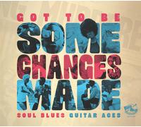 Various Artists Got To Be Some Changes Made - Soul Blues Guitar Aces (CD)