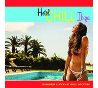 Various Artists - Hotel Chill Ibiza (Lounging Luscious Ibiza Grooves)