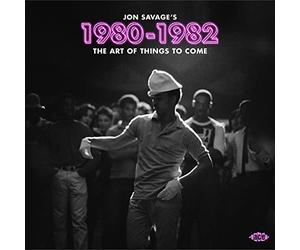 Various Artists - Jon Savage's 1980-1982 ~ The Art Of Things To Come