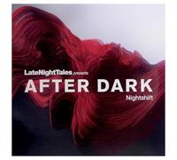 VARIOUS ARTISTS - LATE NIGHT TALES PRESENTS AFTER DARK : NIGHTSHIFT