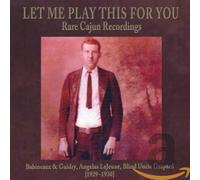 Various Artists - Let Me Play This For You: Rare Cajun Recordings....