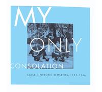 Various Artists - My Only Consolation: Classic Pierotic Rembetica 1932-1946
