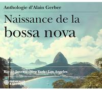 VARIOUS ARTISTS - NAISSANCE DE LA BOSSA NOVA: Rio de Janeiro - New York - Los Angeles