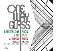 Various Artists - One Way Glass: Dancefloor Prog, Brit Jazz & Funky Folk 1968-1975