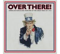 Various Artists - Over There American Songs And Marches Of The Gr