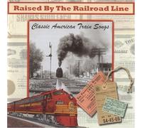 Various Artists - Raised by the Railroad Line: Classica American Train Songs
