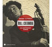 Various Artists - Roll Columbia: Woody Guthrie s 26 Northwest Songs