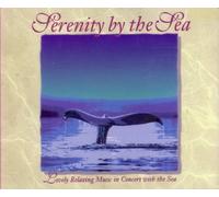 Various Artists - Serenity by the Sea: Lovely Relaxing Music in Concert With The Sea