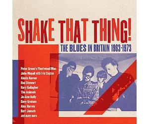 VARIOUS ARTISTS - Shake That Thing - The Blues In Britain 1963-1973