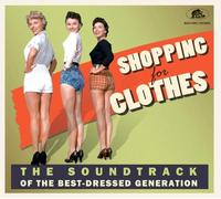 VARIOUS ARTISTS - Shopping for Clothes - the Soundtrack of the Best-Dressed Generation
