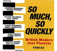 Various Artists - So Much, So Quickly: British Modern Jazz Pianists 1948-62
