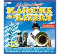 Various Artists - So schön klingt Blasmusik aus Bayern; Instrumental; Bayerischer Defiliermarsch; Böhmischer Traum; Die Sonne geht auf; Weiß Blau Marsch; Tölzer Schützenmarsch; Bavaria; Oktoberfest; Zeltfest
