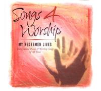 Various Artists - Songs 4 Worship: My Redeemer Lives - The Greatest Praise and Worship Songs of All Time