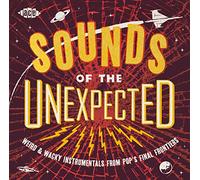Various Artists - Sounds Of The Unexpected: Weird & Wacky Instrumentals From Pops Final Frontiers