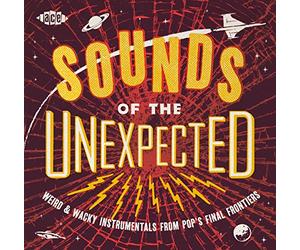 Various Artists - Sounds Of The Unexpected: Weird & Wacky Instrumentals From Pops Final Frontiers