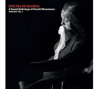 Various Artists - Spectra Ex Machina/A Sound Anthology of Occult Phenomena 1920-2017 Vol.1