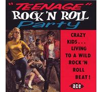 Varios Artistas – Teenage Rock 'n' Roll Party: Crazy Kids...Living to a Wild Rock 'n' Roll Beat