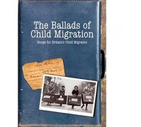 Various Artists - The Ballads Of Child Migration: Songs For Britain's Child Migrants