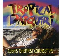 Various Artists - Tropical Daiquiri: Cuba's Greatest Orch