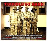 Various Artists - Trouble So Hard - 40 Prison Songs From The Chain Gang