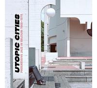 Various Artists - Utopic Cities : Progressive Jazz In Belgium 1968-1979