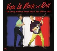 Various Artists - Vive Le Rock N Roll. The Unruly World Of French Rnr 56-62
