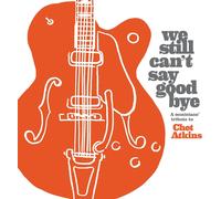 Various Artists - We Still Can'T Say Goodbye: A Musicians' Tribute To Chet Atkins