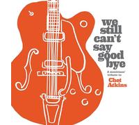Various Artists - We Still Can'T Say Goodbye: A Musicians' Tribute To Chet Atkins