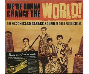 Various Artists - Were Gonna Change The World: The 60S Chicago Garage Sound Of Quill Records