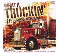 Various Artists - What a Truckin' Life: 24 Country Music Road Driving Feelgood Songs