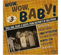Various Artists - Wow,Wow, Baby! 1950S R&B, Blues & Gospel From Dolphins
