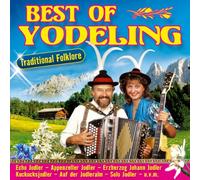 Various - Best of Yodeling; Traditional Folklore; Die schönsten Jodler; Jodeling; Zillertaler Schürzenjäger; Pagger Buam; Da Zillertaler und die Geigerin; Klostertaler; Zillertaler Mander; Solo Jodler; Appenzeller Jodler; Erzherzog Johann Jodler; Kuckucksjodler