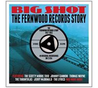 Various - Big Shot-the Fernwood Records Story 1957-1962