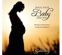 Various _ Compiled by Olly and Helen Goldenberg - Jesus, Your Baby and you - Resting in God's presence during your pregnancy