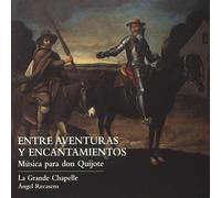 La Grande Chapelle Recasens; Angel - Entre Aventuras Y Encantamientos: Musica Para Don Quijote ; La Grande Chapelle