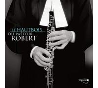 Various Composers / Jean-Christophe Robert - Le Hautbois du Pasteur Robert
