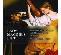 Various Composers / Martin Eastwell - Lady Maggie's Lilt: Music from the Lute Book of Lady Margaret Wemyss 1629-1648