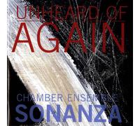 Various Composers - Unheard of - Again, Ensemble Sonanza