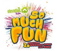 Various - Elevation Kids - So Much Fun 20 Exciting Worship Songs for Kids Cd