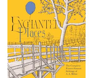 Various - Enchanted Places: The Complete Fraser-Simson Settings of A. A. Milne