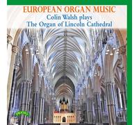 Various - European Organ Music: Colin Walsh Plays the Organ of Lincoln Cathedral