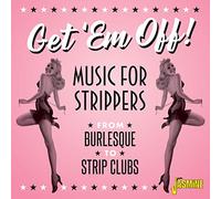 Various - Get 'em Off! - Music for Strippers - From Burlesque to Strip Clubs