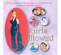 Various - Girls Allowed - A Collection of Female Vocalists of the '50s Highlighting the Rarities