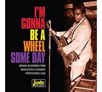 Various - I'm Gonna Be a Wheel Some Day - Original Recordings from Manchester's Legendary Twisted Wheel Club