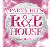 Various [Mixed By DJ Hiroki] - Party Hits R&B House