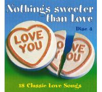 Various - Nothing's Sweeter Than Love - 18 Classic Love Songs - Disc 4
