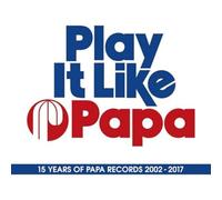 Various - Play It Like Papa (15 Years Of Papa Records 2002 - 2017)