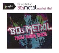 Various - Playlist: The Very Best of '80s Metal: Now Hair This! CD