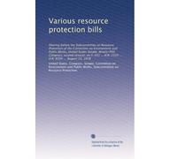 Various resource protection bills: Hearing before the Subcommittee on Resource Protection of the Committee on Environment and Public Works, United ... H.R. 2329 ... H.R. 8394 ... August 15, 1978