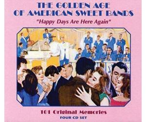 Various - The Golden Age of American Sweet Bands - Happy Days Are Here Again - 101 Original Memories